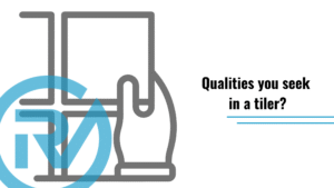 Qualities you seek in a tiler