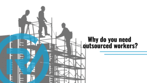Why do you need outsourced workers