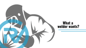 You need welder - what a welder wants from you?